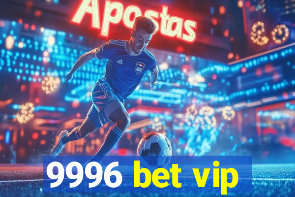 9996 bet vip