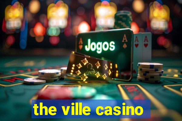 the ville casino