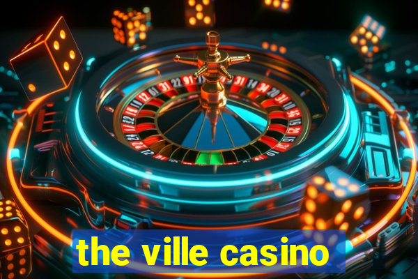 the ville casino