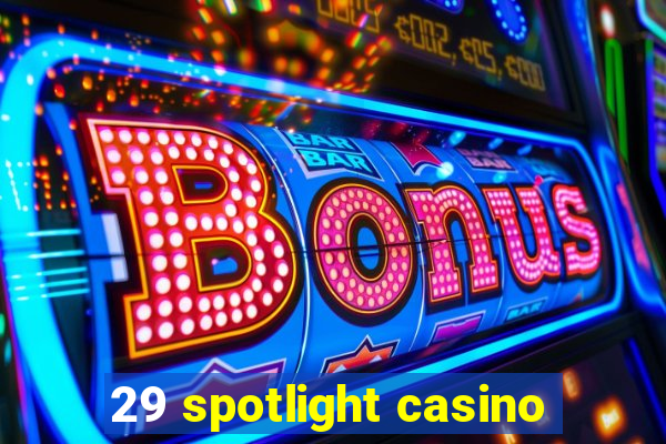 29 spotlight casino