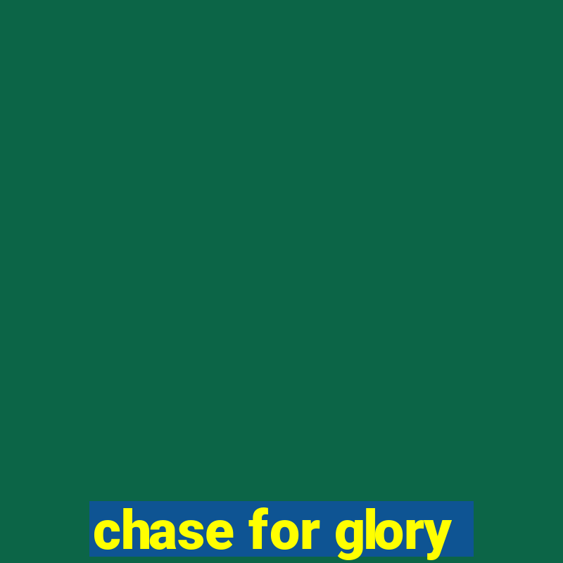 chase for glory