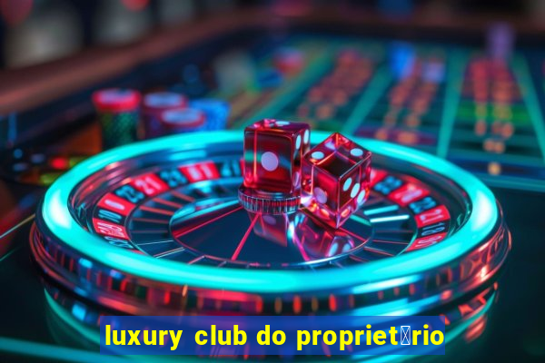 luxury club do propriet谩rio