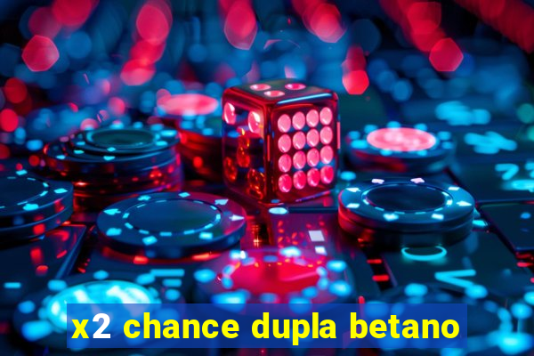 x2 chance dupla betano