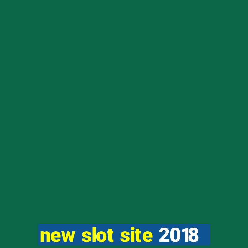 new slot site 2018