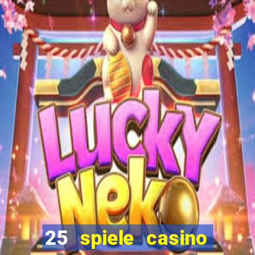 25 spiele casino und spielhalle