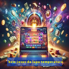 bom jesus da lapa temperatura