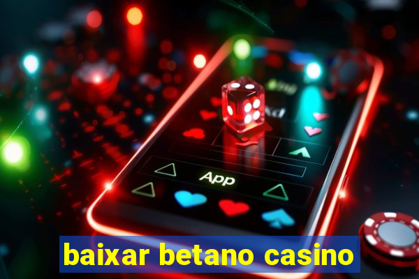 baixar betano casino