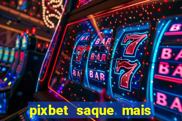 pixbet saque mais rapido do mundo