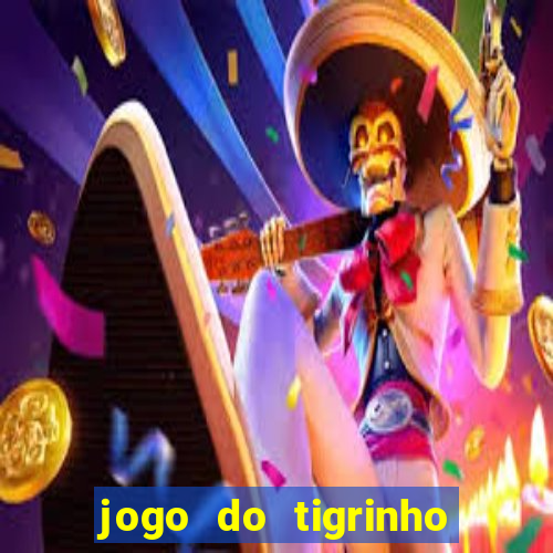 jogo do tigrinho que paga dinheiro