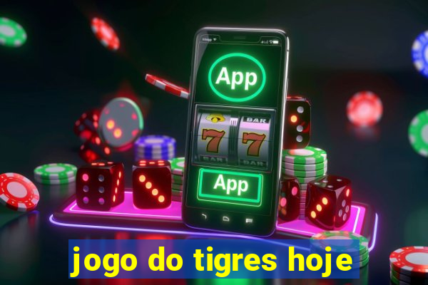 jogo do tigres hoje