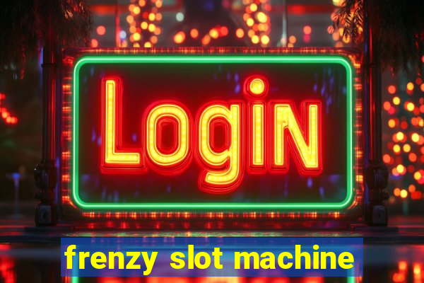 frenzy slot machine