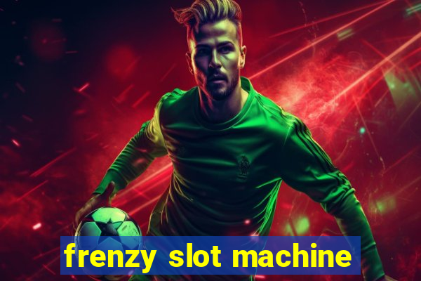 frenzy slot machine