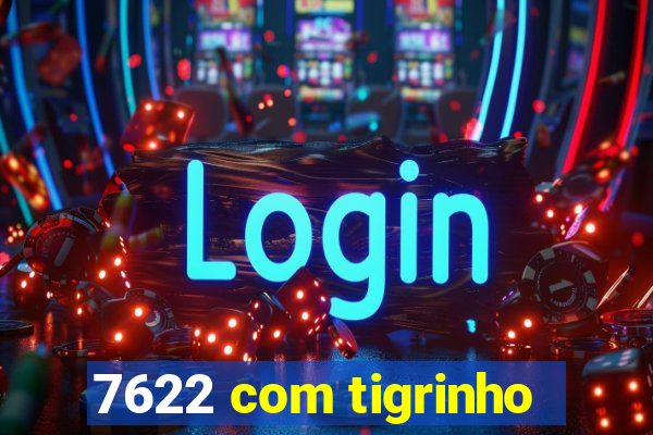 7622 com tigrinho