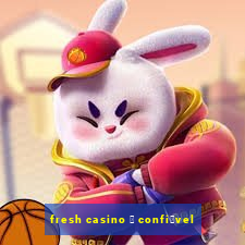 fresh casino 茅 confi谩vel