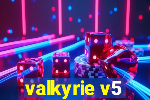 valkyrie v5