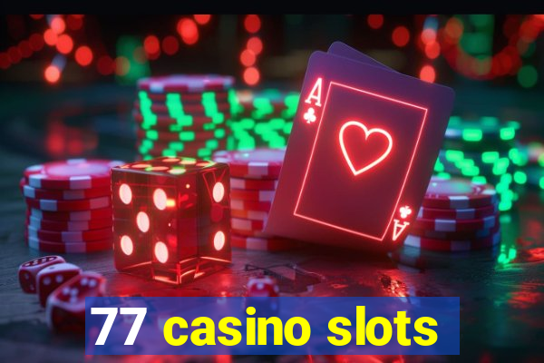 77 casino slots