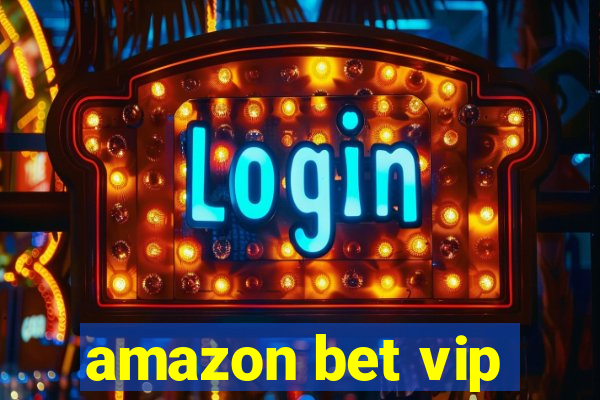 amazon bet vip