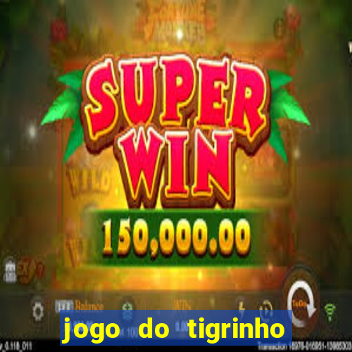 jogo do tigrinho oficial app