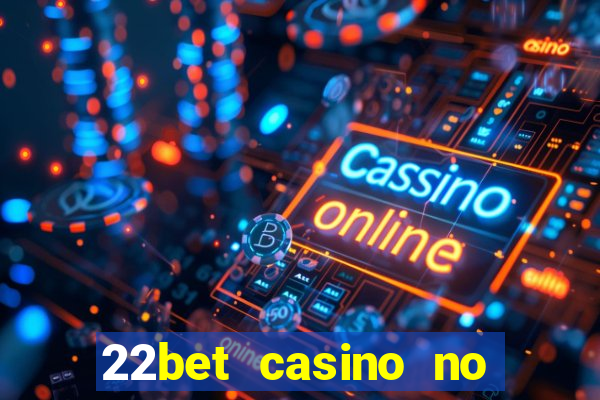 22bet casino no deposit bonus codes