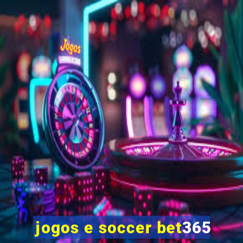 jogos e soccer bet365