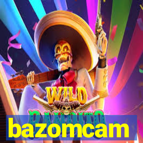 bazomcam