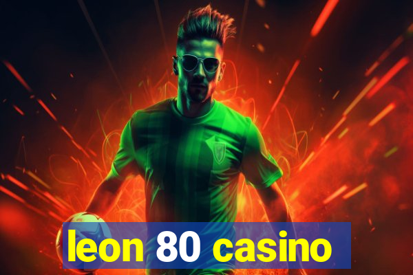 leon 80 casino