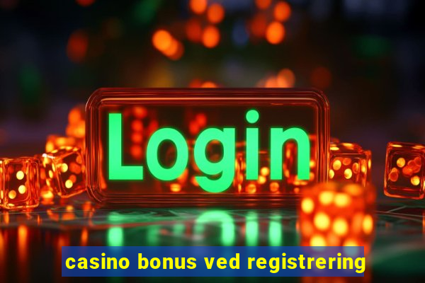 casino bonus ved registrering