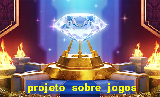 projeto sobre jogos e brincadeiras