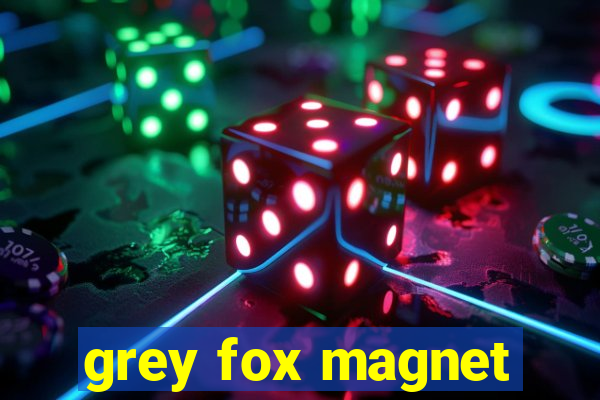 grey fox magnet