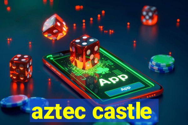 aztec castle