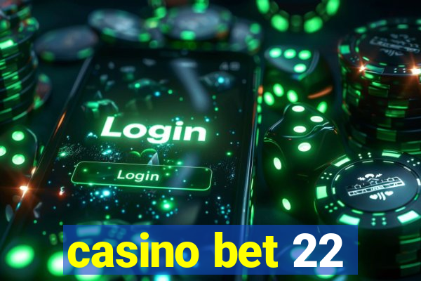 casino bet 22