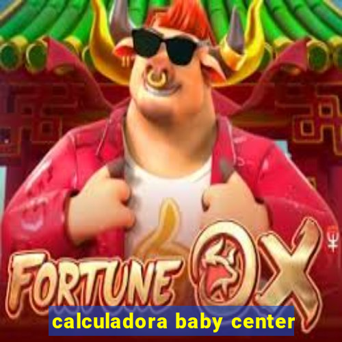 calculadora baby center