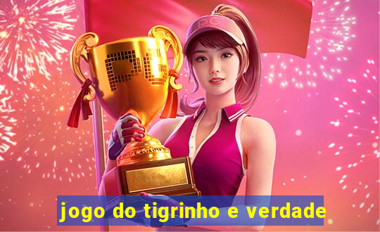 jogo do tigrinho e verdade