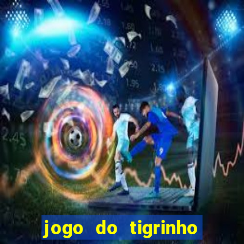 jogo do tigrinho baixar gratis