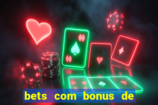 bets com bonus de cadastro sem deposito