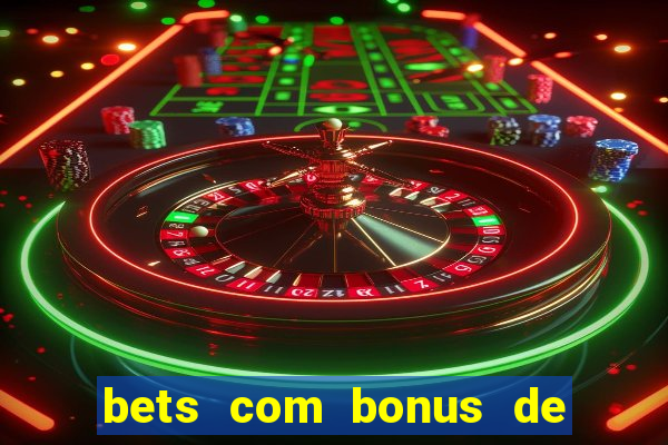 bets com bonus de cadastro sem deposito