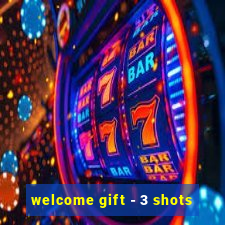 welcome gift - 3 shots