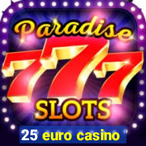 25 euro casino