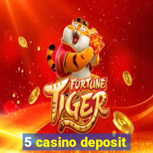 5 casino deposit