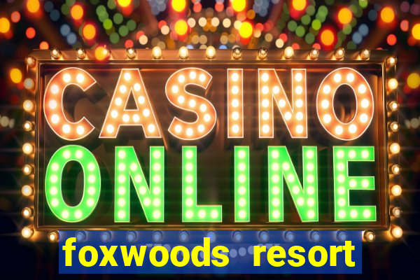 foxwoods resort casino ledyard ct