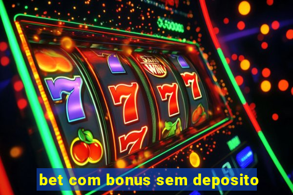 bet com bonus sem deposito