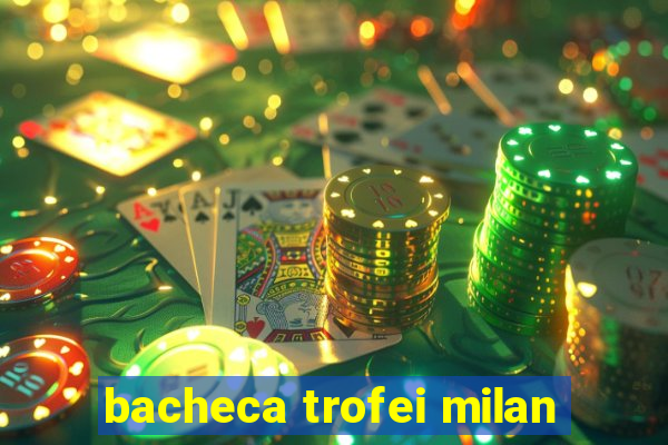 bacheca trofei milan