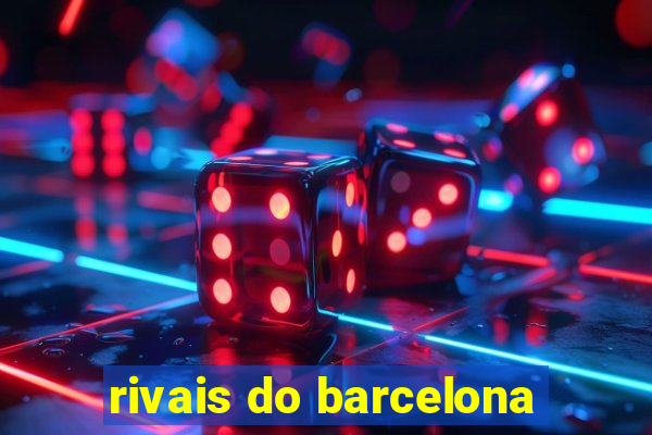 rivais do barcelona