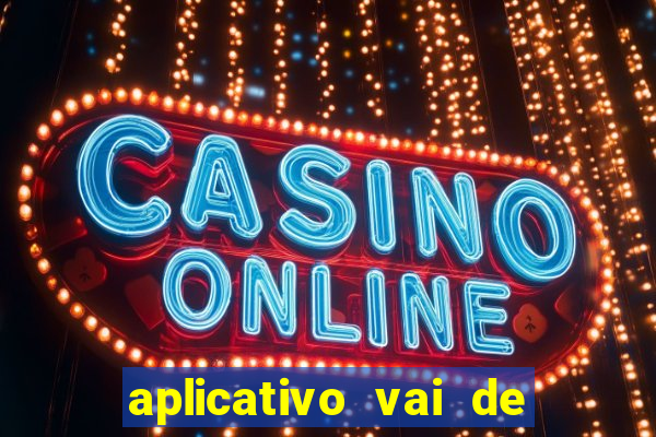 aplicativo vai de bet baixar