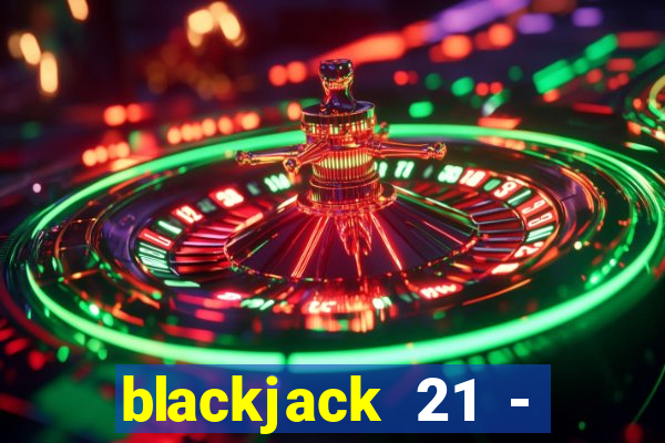 blackjack 21 - casino vegas