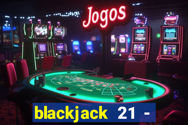 blackjack 21 - casino vegas