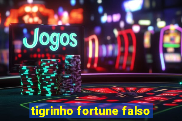 tigrinho fortune falso