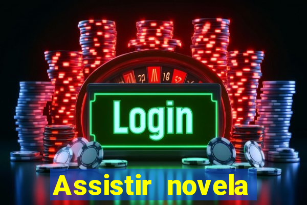 Assistir novela Alma gêmea online grátis