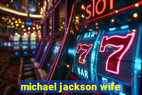 michael jackson wife