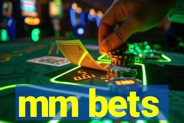 mm bets